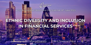 Image for Ethnic Diversity and Inclusion in the Financial Services Summit – in partnership with City & Financial Global