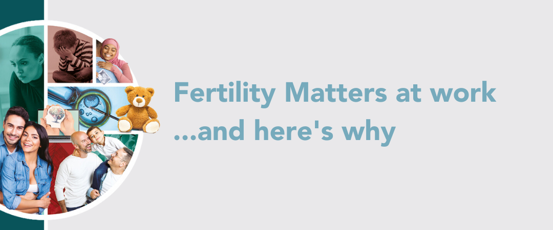 Fertility Matters at work…and here’s why